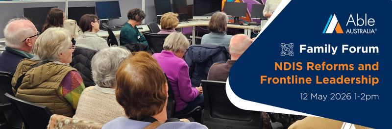 A picture of people sitting at an Able Family Forum on the right their it says - Family Forum, NDIS Reforms and Frontline Leadership